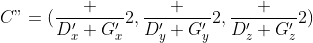 C"=(\frac {D'_x+G'_x}2,\frac {D'_y+G'_y}2,\frac {D'_z+G'_z}2)