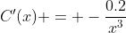 C'(x) = -\frac{0.2}{x^3}