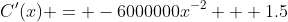 C'(x) = -6000000x^{-2} + 1.5