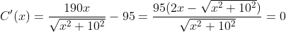 C'(x)=\frac{190x}{\sqrt{x^2+10^2}}-95=\frac{95(2x-\sqrt{x^2+10^2})}{\sqrt{x^2+10^2}}=0
