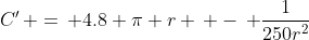 C'\, =\, 4.8 \pi r \, -\, \frac{1}{250r^2}