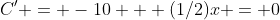 C' = -10 + (1/2)x = 0