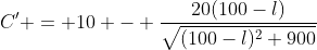C' = 10 - \frac{20(100-l)}{\sqrt{(100-l)^2+900}}