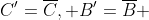 C'=\overline{C}, B'=\overline{B} 