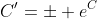 C'=\pm e^C