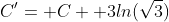 C'= C+ 3ln(\sqrt{3})