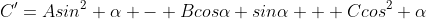 C'=Asin^2 \alpha - Bcos\alpha sin\alpha + Ccos^2 \alpha
