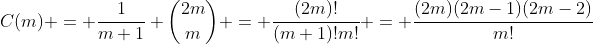 C(m) = \frac{1}{m+1} \binom{2m}{m} = \frac{(2m)!}{(m+1)!m!} = \frac{(2m)(2m-1)(2m-2)}{m!}