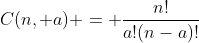 C(n, a) = \frac{n!}{a!(n-a)!}