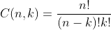 C(n,k)=\frac{n!}{(n-k)!k!}