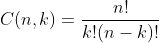 C(n,k)=\frac{n!}{k!(n-k)!}