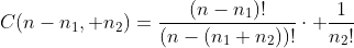 C(n-n_1, n_2)=\frac{(n-n_1)!}{(n-(n_1+n_2))!}\cdot \frac{1}{n_2!}