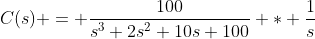 C(s) = \frac{100}{s^3+2s^2+10s+100} * \frac{1}{s}