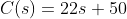 C(s)=22s+50