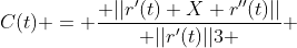 C(t) = \frac{ ||r'(t) X r''(t)||}{ ||r'(t)||3 } 