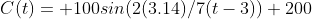 C(t)= 100sin(2(3.14)/7(t-3))+200