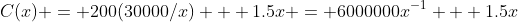 C(x) = 200(30000/x) + 1.5x = 6000000x^{-1} + 1.5x