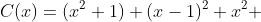 C(x)=(x^2+1) (x-1)^2 x^2 