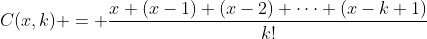 C(x,k) = \frac{x (x-1) (x-2) \cdots (x-k+1)}{k!}
