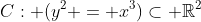 C: (y^2 = x^3)\subset \mathbb{R}^2