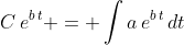C\,e^{b\,t} = \int{a\,e^{b\,t}\,dt}