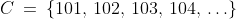 C\:=\:\{101,\,102,\,103,\,104,\,\hdots\}