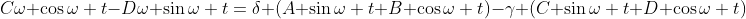 C\omega \cos{\omega t}-D\omega \sin{\omega t}=\delta (A \sin{\omega t}+B \cos{\omega t})-\gamma (C \sin{\omega t}+D \cos{\omega t})