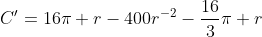 C^{\prime}=16\pi r-400r^{-2}-\frac{16}{3}\pi r