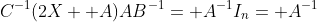 C^{-1}(2X+ A)AB^{-1}= A^{-1}I_n= A^{-1}