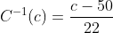 C^{-1}(c)=\frac{c-50}{22}