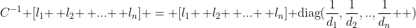 C^{-1} [l_1 \, l_2 \, ... \, l_n] = [l_1 \, l_2 \, ... \, l_n] \text{diag}(\frac1{d_1},\frac1{d_2},..,\frac1{d_n}  )