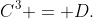 C^3 = D.
