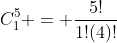 C^5_1 = \frac{5!}{1!(4)!}