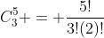 C^5_3 = \frac{5!}{3!(2)!}