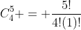 C^5_4 = \frac{5!}{4!(1)!}