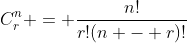 C^n_r = \frac{n!}{r!(n - r)!}