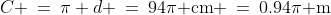 C \:=\:\pi d \:=\:94\pi\text{ cm} \:=\:0.94\pi\text{ m}