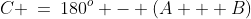 C \:=\:180^o - (A + B)