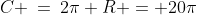 C \:=\:2\pi R = 20\pi