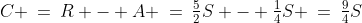 C \:=\:R - A \:=\:\tfrac{5}{2}S - \tfrac{1}{4}S \:=\:\tfrac{9}{4}S