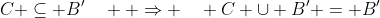 C \subseteq B'\quad  \Rightarrow \quad C \cup B' = B'