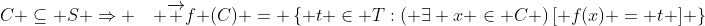 C \subseteq S \Rightarrow \quad \overrightarrow f (C) = \left\{ {t \in T:\left( {\exists x \in C} \right)\left[ {f(x) = t} \right]} \right\}