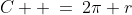 C  \:=\:2\pi r