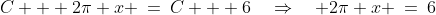 C + 2\pi x \:=\:C + 6\quad\Rightarrow\quad 2\pi x \:=\:6