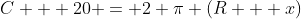 C + 20 = 2 \pi (R + x)