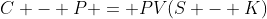 C - P = PV(S - K)