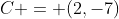 C = (2,-7)