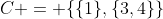C = \{\{1\},\{3,4\}\}