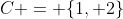 C = \{1, 2\}