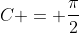 C = \frac{\pi}{2}